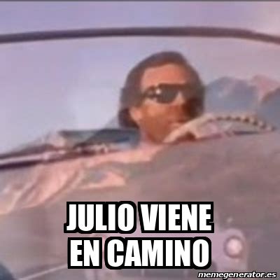 Meme Personalizado Julio Viene En Camino 33116264