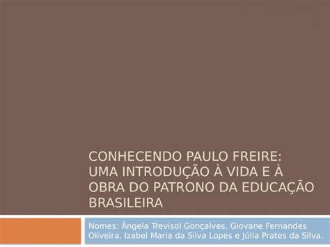 PPTX Conhecendo paulo freire uma introdução à vida e à obra do