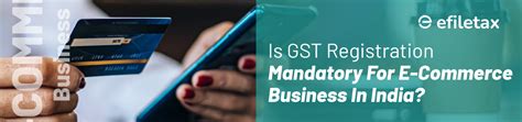 Is GST Registration Mandatory For E Commerce Business In India Efiletax