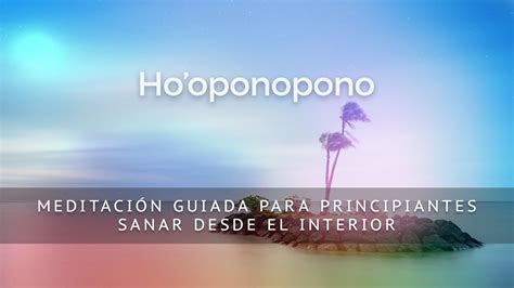 Ho Oponopono Meditacion Guiada Para Principiantes Sanar Desde El