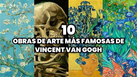 Las 10 Obras de Arte más Famosas de Vincent van Gogh Las Obras más