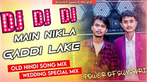 Main Nikla Gaddi Leke Old Hindi Song Full Dancing Mix Weeding Special