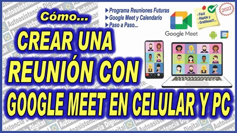 Como Crear Una Reunion Con Google Meet En Celular Y Pc Autoasistencia