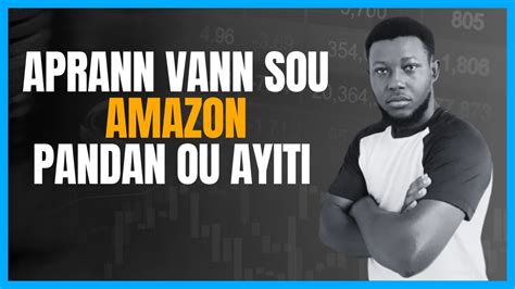 Kijan Ou Ka Komanse Vann Sou Amazon Pandan Ou Ayiti Youtube