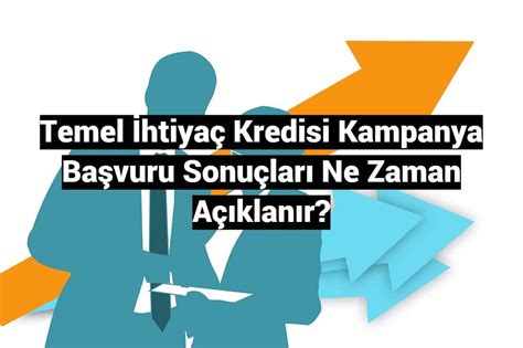 Temel İhtiyaç Kredisi Kampanya Başvuru Sonuçları Ne Zaman Açıklanır