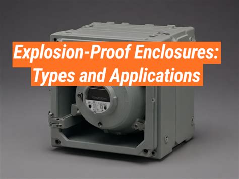 Explosion Proof: Types And Applications Of Enclosures Explained