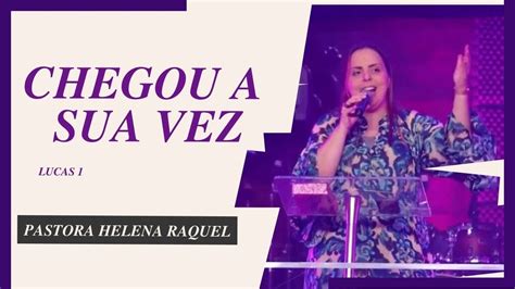 Chegou A Tua Vez Pastora Helena Raquel Mensagem YouTube