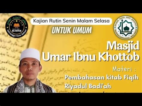 KAJIAN RUTINAN MALAM SELASA KITAB RIYADUL BADI AH MASJID UMAR IBNUL