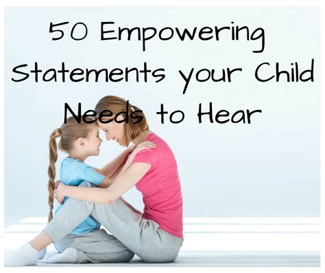 50 Empowering Statements Your Child Needs To Hear Kids Create The Change