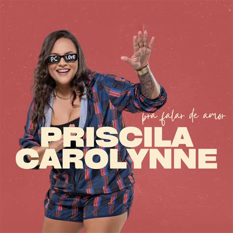 Pra Falar De Amor Album By Priscila Carolynne Spotify