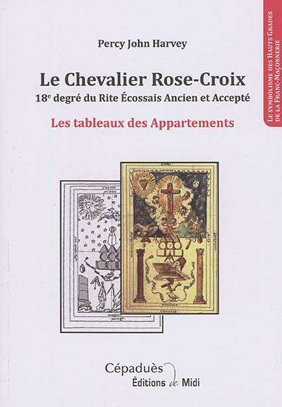 Le chevalier rose croix 18e degré du rite écossais ancien et accepté