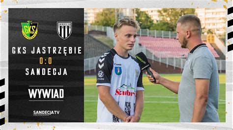 GKS Jastrzębie Sandecja Nowy Sącz 0 0 rozmowa z Karolem Smajdorem