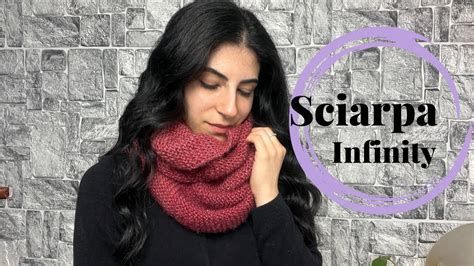 Tutorial Sciarpa Infinity Ai Ferri Mille Creazioni Youtube