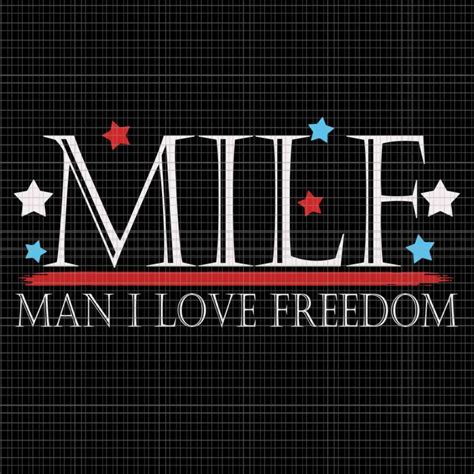 Milf Man I Love Freedom Svg Funny Patriotic Th Of July Svg Th Of July Svg Buy T Shirt Designs