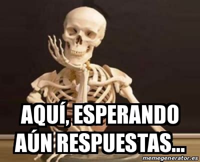 Meme Personalizado Aqu Esperando A N Respuestas