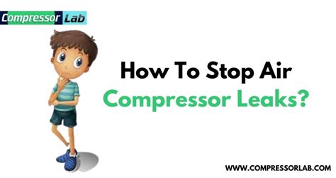 How To Stop Air Compressor Leaks 6 Easiest Ways