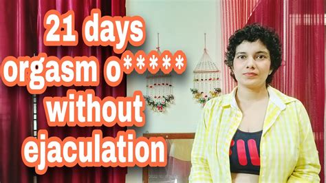 21 Days Orgasm Without Ejaculation YouTube