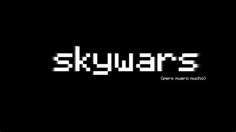 Skywars Es Muy Facil Pero No Paro De Morir Universocraft Skywars