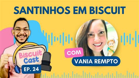 Santinhos Em Biscuit Biscuitcast Ep Vaniarempto Youtube