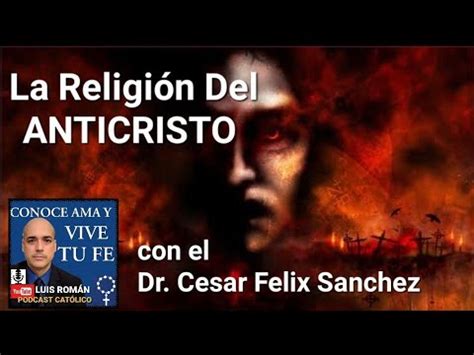 La Religi N Del Anticristo Entrevista Al Dr Cesar F Lix S Nchez Con