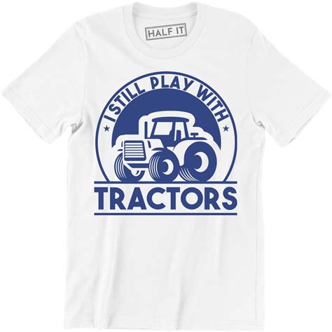 I Still Play With Tractors Funny Ls Country Farm Graphic Mens Tee Shirt