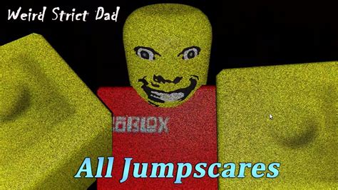 Roblox Weird Strict Dad All Jumpscares And Scary Moments Youtube