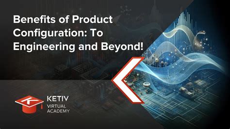 Benefits Of Product Configuration To Engineering And Beyond KETIV