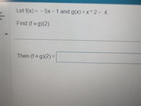 Solved Let F X 5x 1 ﻿and G X X2 4find F G 2 Then