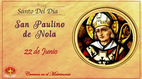 SANTO DEL DIA 22 DE JUNIO SAN PAULINO DE NOLA YouTube