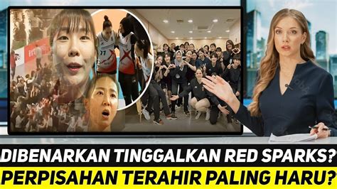 Baru Saja Dibenarkan Sah Tinggalkan Red Sparks Kenangan Perpisahan