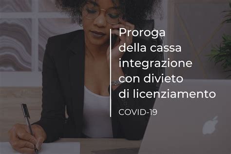 Proroga Della Cassa Integrazione Ma Con Divieto Di Licenziamento