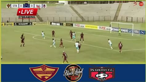 LIVE Stellenbosch Vs TS Galaxy Full Stream Carling Knockout Cup