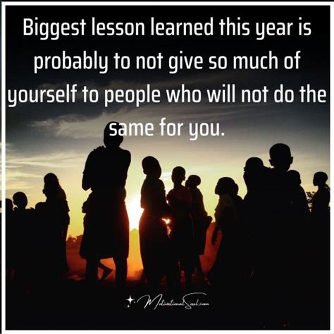 Quote Biggest Lesson Learned This Year Is Probably To Not Give