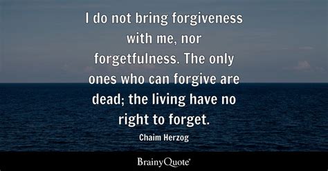 Chaim Herzog - I do not bring forgiveness with me, nor...