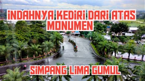 Pemandangan Kabupaten Kediri Dari Atas Monumen Simpang Lima Gumul Youtube