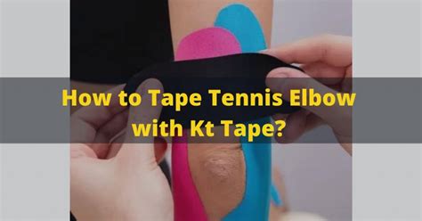 How To Tape Tennis Elbow Kith Kt Tape Tips Tricks In