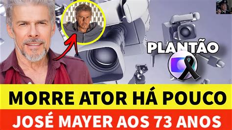 M0RRE ATOR ELE NÃO RESISTIU JOSÉ MAYER AOS 73 ANOS APÓS SER