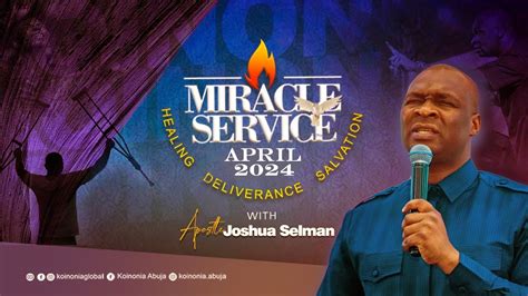 KOINONIA APRIL MIRACLE SERVICE 2024 APOSTLE JOSHUA SELMAN YouTube