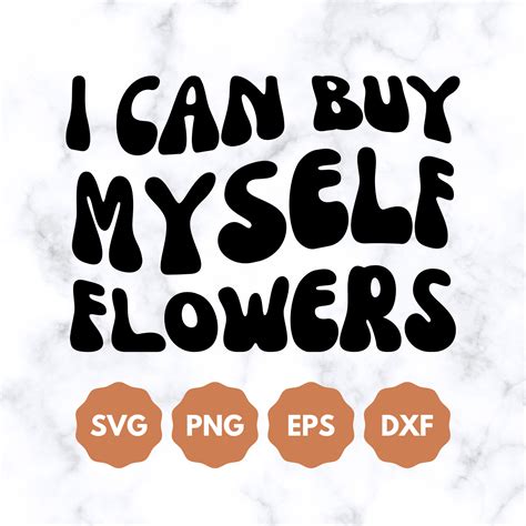 I Can Buy Myself Flowers Svg File I Can Buy Flowers Svg I Etsy