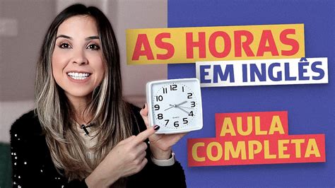 Como Dizer As Horas Em Ingl S Aula Completa Para Iniciantes E