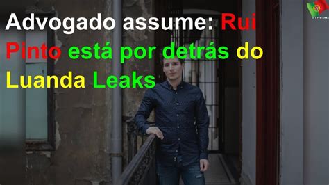 Advogado Assume Rui Pinto Est Por Detr S Do Luanda Leaks Youtube