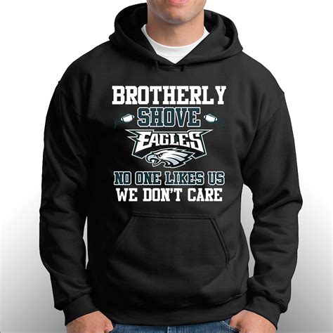 Brotherly Shove Eagles No One Likes Us We Dont Care T Shirt Shibtee