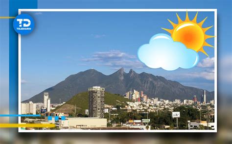 Clima en Monterrey Cómo va a estar hoy miércoles 26 de junio