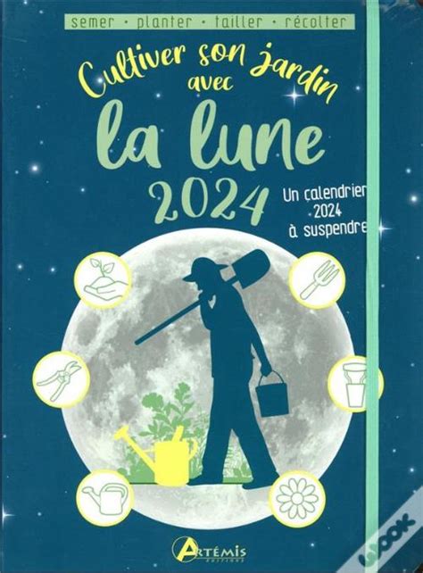 Cultiver Son Jardin Avec La Lune Édition 2024 de Alice Delvaille