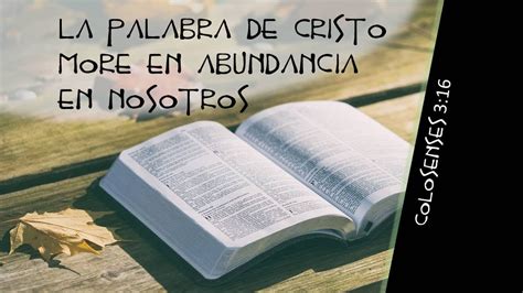 La Palabra De Cristo More En Abundancia En Nosotros Colosenses