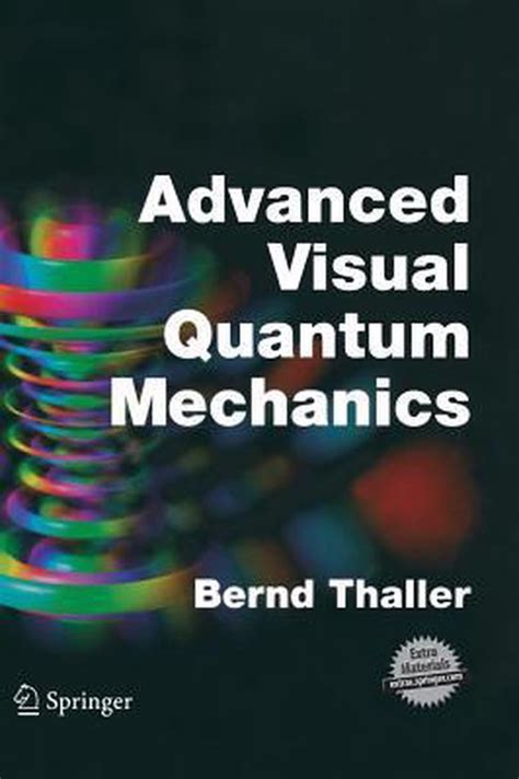 Advanced Visual Quantum Mechanics 9780387207773 Bernd Thaller