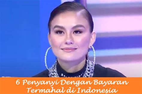 6 Penyanyi Dengan Bayaran Termahal Di Indonesia