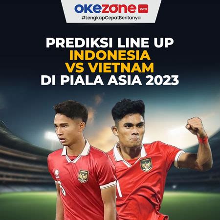 Prediksi Line Up Timnas Indonesia Vs Vietnam Di Piala Asia