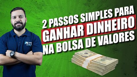 2 Passos Simples Para Começar A Ganhar Dinheiro Na Bolsa De Valores