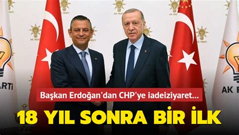 Başkan Erdoğan dan CHP ye iadeiziyaret 18 yıl sonra bir ilk